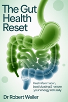 The Gut Health Reset: Heal Inflammation, Beat Bloating & Restore Your Energy Naturally B0FNRQ6FTJ Book Cover