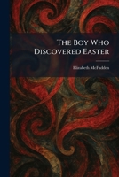 The Boy Who Discovered Easter 1025383478 Book Cover