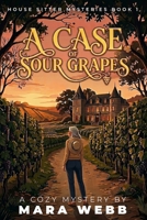 A Case of Sour Grapes (House Sitter Mysteries) B0H2ZQ66YW Book Cover