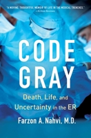 Code Gray: Death, Life, and Uncertainty in the ER 1982160292 Book Cover