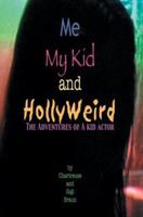 Me My Kid & HollyWeird: The Adventures of a Kid Actor 0595296483 Book Cover