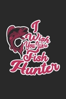 I wish you were Fish Hunter: Fish Seasonal Journal Lined notebook for your season Perfect gift idea to write experience and memories for Fisherman Hunter, Explorer and Wild life persons 1702050203 Book Cover