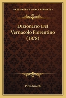 Dizionario Del Vernacolo Fiorentino (1878) 116008226X Book Cover