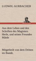 Aus Dem Leben Und Den Schriften Des Magisters Herle, Und Seines Freundes M Nle 3842403054 Book Cover