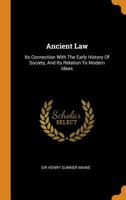 Ancient Law: Its Connection with the Early History of Society, and Its Relation to Modern Ideas 0353616842 Book Cover