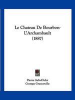 Le Chateau De Bourbon-L'Archambault (1887) 1160148031 Book Cover