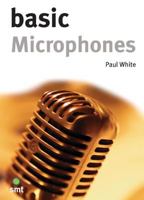 Basic Microphones (Music Technology Series) (Music Technology Series) 1860742653 Book Cover