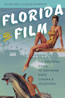 Florida on Film: The Essential Guide to Sunshine State Cinema and Locations 0813030455 Book Cover