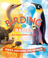Birding for Babies: Birds Around the World: An Opposites Book 0593752007 Book Cover