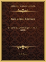 Jean-Jacques Rousseau: De Geneve A L'Hermitage, 1712-1757 (1908) 1141979160 Book Cover
