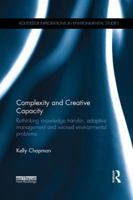 Complexity and Creative Capacity: Rethinking knowledge transfer, adaptive management and wicked environmental problems 0815395396 Book Cover