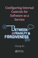 Configuring Internal Controls for Software as a Service: Between Fragility and Forgiveness 0367657104 Book Cover