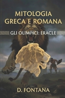 Mitologia Greca e Romana: Gli Olimpici: Eracle (Italian Edition) B0GN7YD369 Book Cover