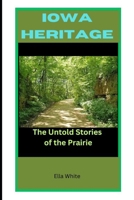 Iowa Heritage: The Untold Stories of the Prairie B0DST4Q4M5 Book Cover