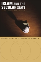 Islam and the Secular State: Negotiating the Future of Shari`a 0674034562 Book Cover