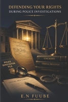 DEFENDING YOUR RIGHTS DURING POLICE INVESTIGATIONS B0HFG76XWQ Book Cover