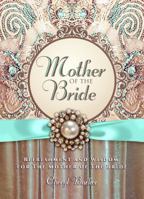 Mother of the Bride: Refreshment and Wisdom for the Mother of the Bride 1424552362 Book Cover