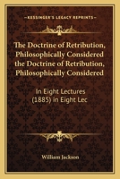 The Doctrine of Retribution: Eight Lectures Preached Before the University of Oxford, in the Year 18 1146562039 Book Cover