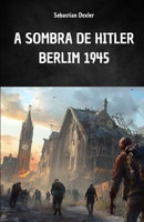 A SOMBRA DE HITLER. BERLIM 1945: A fuga de Hitler e a viagem secreta à América do Sul (Portuguese Edition) B0FP1YXPNP Book Cover