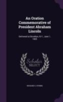 An Oration Commemorative Of President Abraham Lincoln 3337896863 Book Cover