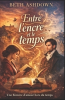 Entre l’encre et le temps: Une histoire d’amour hors du temps qui répare les cœurs (French Edition) B0GMY8LX1D Book Cover