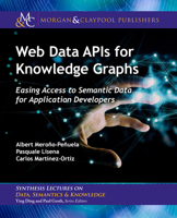 Web Data Apis for Knowledge Graphs: Easing Access to Semantic Data for Application Developers 1636392016 Book Cover