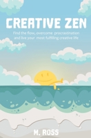 Creative Zen: Find the flow, overcome procrastination, and live your most fulfilling creative life. B08F6QNNYD Book Cover