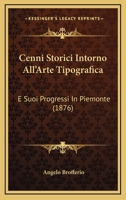 Cenni Storici Intorno All'Arte Tipografica: E Suoi Progressi In Piemonte (1876) 1168051967 Book Cover