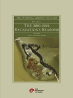 Tell Atchana, Ancient Alalakh Volume 1: The 2003-2004 Excavations Seasons 6055607131 Book Cover