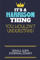 It's A Harrison Thing You Wouldn't Understand Small (6x9) Journal/Diary: A cute book to write in for any book lovers, doodle writers and budding authors! 1702261042 Book Cover