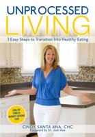 Unprocessed Living: 3 Easy Steps to Transition into Healthy Eating 1514657902 Book Cover