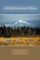 What Lies West: A Novel of the American Frontier 1440190844 Book Cover