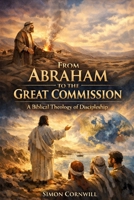 From Abraham to the Great Commission: A Biblical Theology of Discipleship B0GKPL5W7S Book Cover