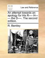 An attempt towards an apology for His R---- H------ the D----. The second edition. 117005336X Book Cover