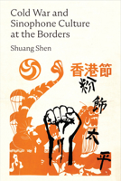 Cold War and Sinophone Culture at the Borders (China Understandings Today) 0472078453 Book Cover