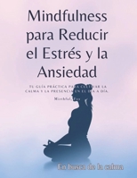 Mindfulness para Reducir el Estrés y la Ansiedad: Tu Guía Práctica para Cultivar la Calma y la Presencia en el Día a Día (Spanish Edition) B0F9X269PG Book Cover