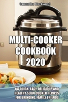 Multi-Cooker Cookbook 2020: 147 Quick, Easy, Delicious and Healthy Slow Cooker Recipes for Bringing, Family, Friends 1670830497 Book Cover