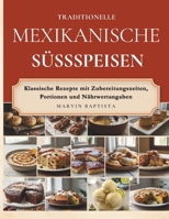 Traditionelle mexikanische Süßspeisen: Klassische Rezepte mit Zubereitungszeiten, Portionen und Nährwertangaben (German Edition) B0GZVHNR89 Book Cover