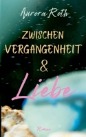 Zwischen Vergangenheit und Liebe (German Edition) 3758369274 Book Cover