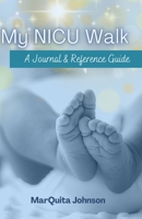 My NICU Walk: A Journal & Reference Guide 1955297150 Book Cover