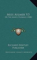 Miss Aylmer V3: Or The Maid's Husband 1120964024 Book Cover