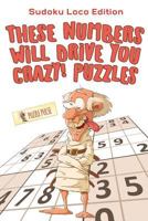 These Numbers Will Drive You Crazy! Puzzles: Sudoku Loco Edition 0228206626 Book Cover
