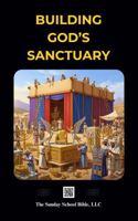 Building God's Sanctuary: The Sunday School Bible (SSB) Translation 1969371315 Book Cover