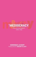 The Mediocracy: French Philosophy since the Mid-1970s 1859844308 Book Cover