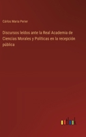 Discursos leídos ante la Real Academia de Ciencias Morales y Políticas en la recepción pública 336804057X Book Cover