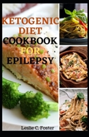 Ketogenic Diet Cookbook For Epilepsy: Essential Keto Diet To Relieve Epilepsy Seizures B096LMSVM5 Book Cover