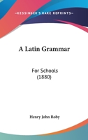 A Latin Grammar for Schools 1164534742 Book Cover