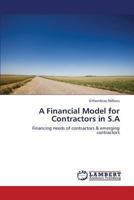 A Financial Model for Contractors in S.A: Financing needs of contractors & emerging contractors 365927089X Book Cover