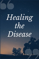 Healing the Disease: An Addiction Recovery Prompt Journal Writing Notebook 1692493493 Book Cover