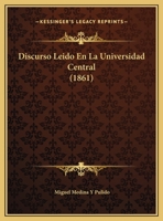 Discurso Leido En La Universidad Central (1861) 1162419482 Book Cover